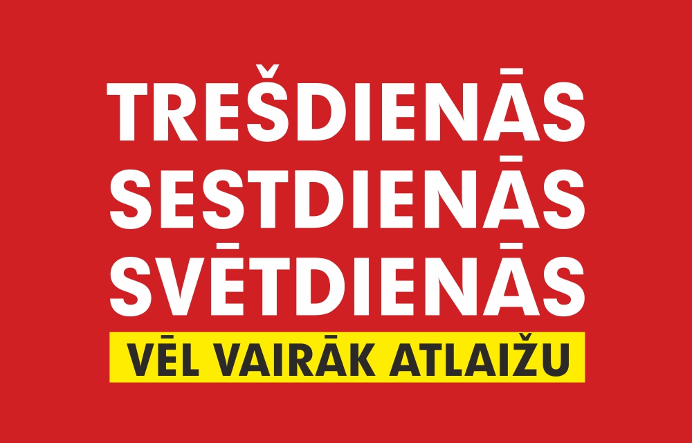 AKCIJAS TREŠDIENĀS SESTDIENĀS UN SVĒTDIENĀS